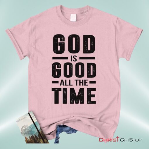 Christian Unisex T Shirt, Sweatshirt, Hoodie, God Is Good All The Time