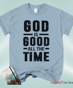 Christian Unisex T Shirt, Sweatshirt, Hoodie, God Is Good All The Time