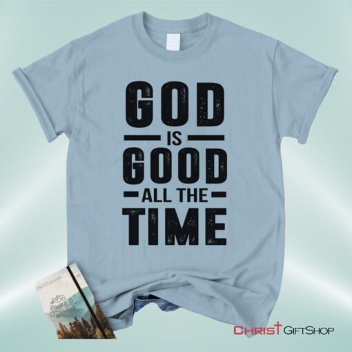 Christian Unisex T Shirt, Sweatshirt, Hoodie, God Is Good All The Time