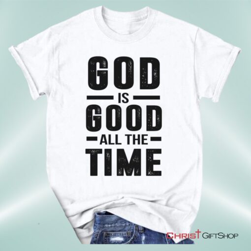 Christian Unisex T Shirt, Sweatshirt, Hoodie, God Is Good All The Time