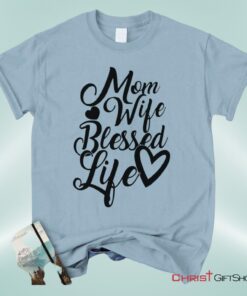 Christian Unisex T Shirt, Sweatshirt, Hoodie, Mom Wife Blessed Life