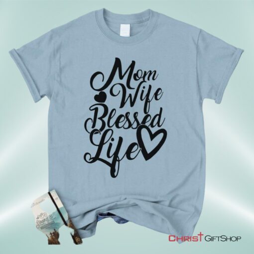 Christian Unisex T Shirt, Sweatshirt, Hoodie, Mom Wife Blessed Life