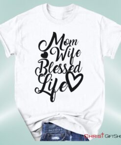 Christian Unisex T Shirt, Sweatshirt, Hoodie, Mom Wife Blessed Life