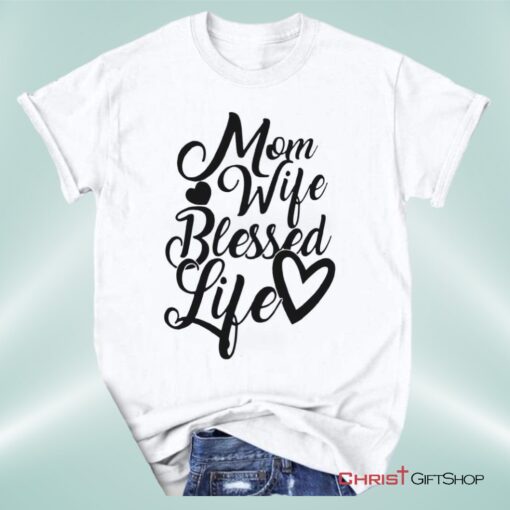 Christian Unisex T Shirt, Sweatshirt, Hoodie, Mom Wife Blessed Life