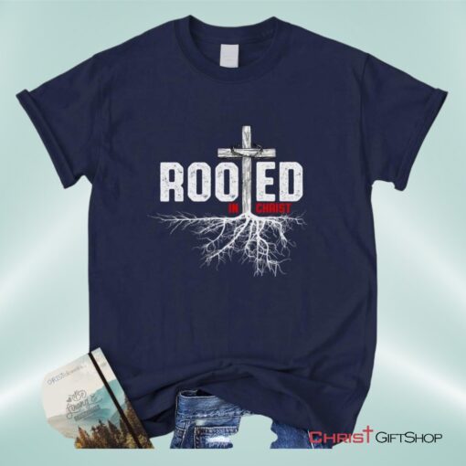 Christian Unisex T Shirt, Sweatshirt, Hoodie, Rooted In Christ Tee