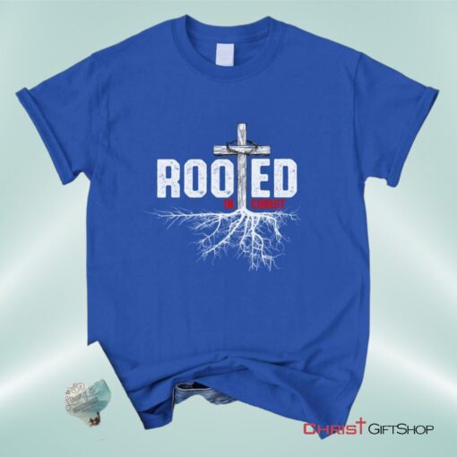 Christian Unisex T Shirt, Sweatshirt, Hoodie, Rooted In Christ Tee