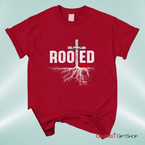 Christian Unisex T Shirt, Sweatshirt, Hoodie, Rooted In Christ Tee