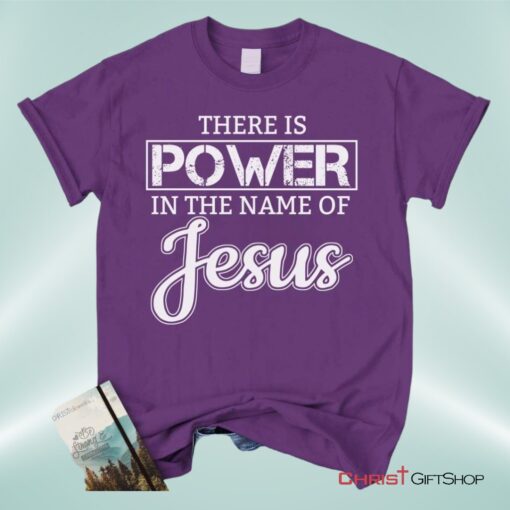 Christian Unisex T Shirt, Sweatshirt, Hoodie, There Is Power In The Name Of Jesus Tee