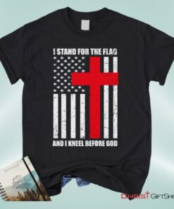 Christian Unisex T Shirt, Sweatshirt, Hoodies I Stand For The Flag And Kneel Before God Unisex T Shirt, Sweatshirt, Hoodie