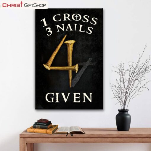 Christian Wall Art 1 Cross 3 Nails 4given Poster, Canvas Print, Christian Wall Decor