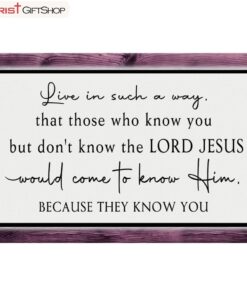 Christian Wall Art Canvas Live In Such A Way That Those Who Know You But Don't Know The Lord Jesus