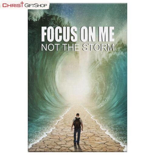 Christian Wall Art Focus On Me Not The Storm Poster, Canvas Print