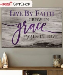 Christian Wall Art Live By Faith Grow In Grace Walk In Love Wall Art Canvas