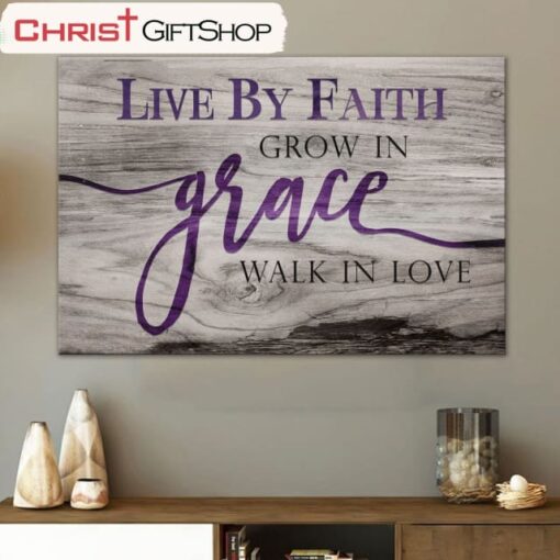 Christian Wall Art Live By Faith Grow In Grace Walk In Love Wall Art Canvas