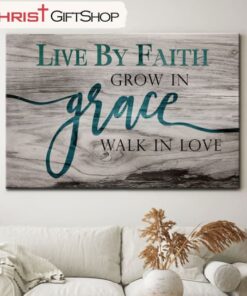 Christian Wall Art Live By Faith Grow In Grace Walk In Love Wall Art Canvas