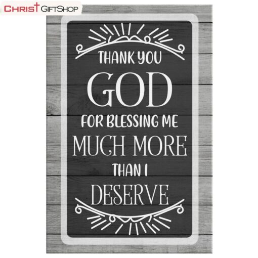 Christian Wall Art Thank You God For Blessing Me Much More Than I Deserve Poster, Canvas Print