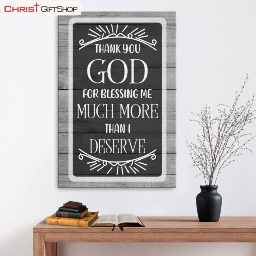 Christian Wall Art Thank You God For Blessing Me Much More Than I Deserve Poster, Canvas Print