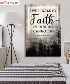 Christian Wall Decor I Will Walk By Faith Even When I Cannot See Poster, Canvas Print