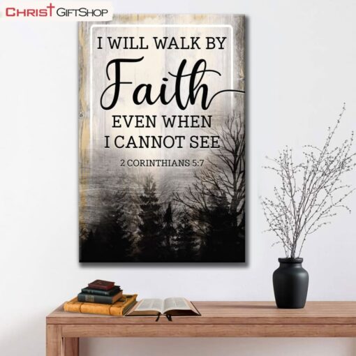 Christian Wall Decor I Will Walk By Faith Even When I Cannot See Poster, Canvas Print