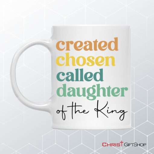 Created Chosen Called Daughter Of The King Coffee Ceramic Mug