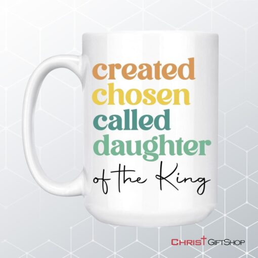 Created Chosen Called Daughter Of The King Coffee Ceramic Mug