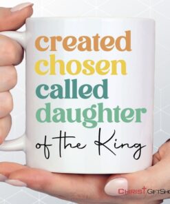 Created Chosen Called Daughter Of The King Coffee Ceramic Mug