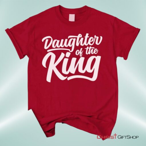 Daughter Of The King Christian Unisex T Shirt, Sweatshirt, Hoodie