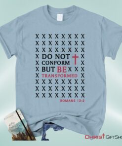 Do Not Conform But Be Transformed Romans 122, Bible Verse Unisex Shirt, Hoodie