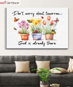 Don't Worry About Tomorrow God Is Already There Wall Art Canvas