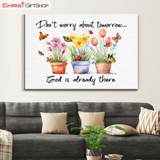 Don't Worry About Tomorrow God Is Already There Wall Art Canvas