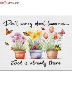 Don't Worry About Tomorrow God Is Already There Wall Art Canvas