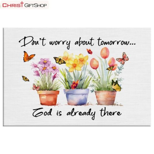 Don't Worry About Tomorrow God Is Already There Wall Art Canvas