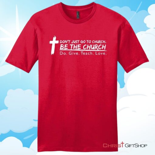 Don't Just Go To Church Be The Church Do Give Teach Love Unisex T Shirt, Hoodie, Sweatshirt