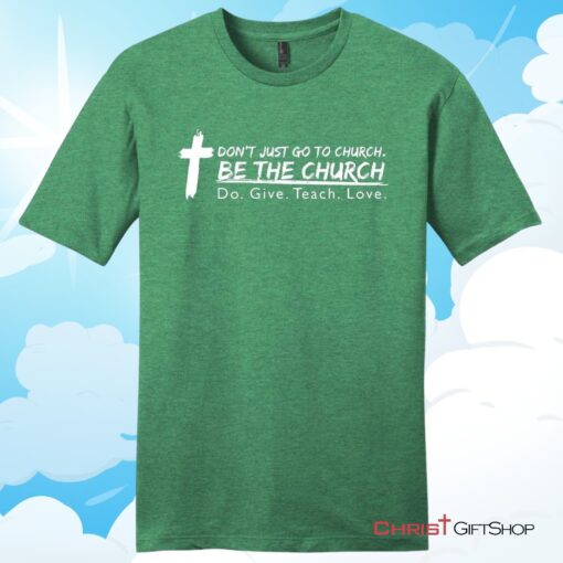 Don't Just Go To Church Be The Church Do Give Teach Love Unisex T Shirt, Hoodie, Sweatshirt