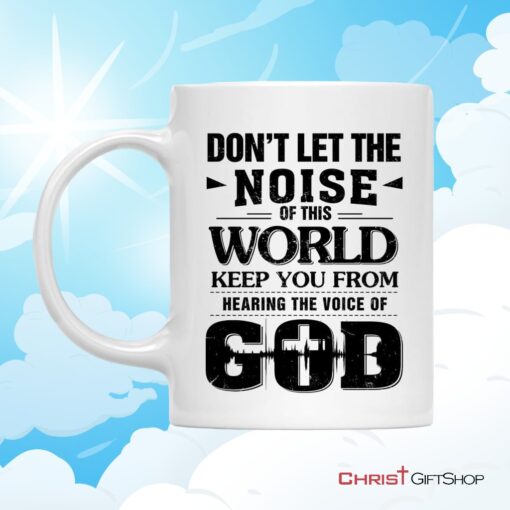 Don't Let The Noise Of This World Christian Coffee Mug