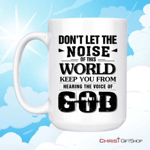 Don't Let The Noise Of This World Christian Coffee Mug