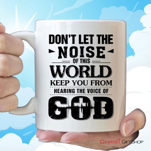 Don't Let The Noise Of This World Christian Coffee Mug