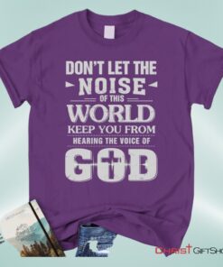 Don't Let The Noise Of This World Christian Unisex T Shirt, Sweatshirt, Hoodie