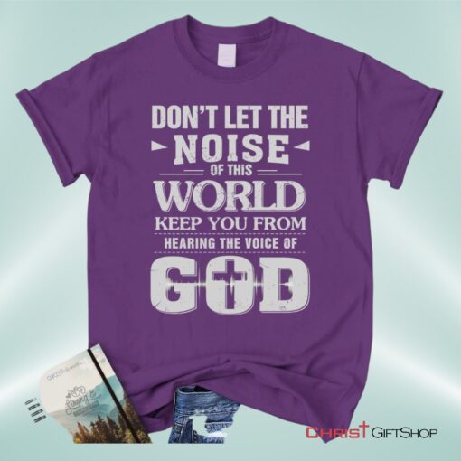 Don't Let The Noise Of This World Christian Unisex T Shirt, Sweatshirt, Hoodie