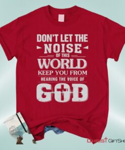 Don't Let The Noise Of This World Christian Unisex T Shirt, Sweatshirt, Hoodie