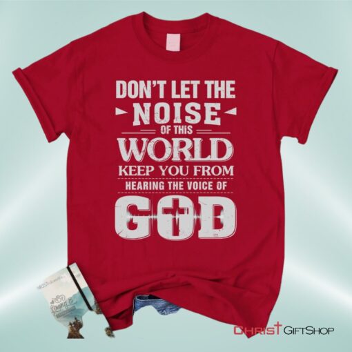 Don't Let The Noise Of This World Christian Unisex T Shirt, Sweatshirt, Hoodie