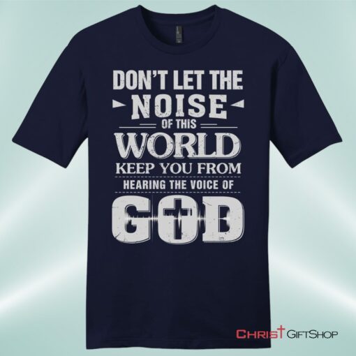 Don't Let The Noise Of This World Mens Christian Unisex T Shirt, Sweatshirt, Hoodie