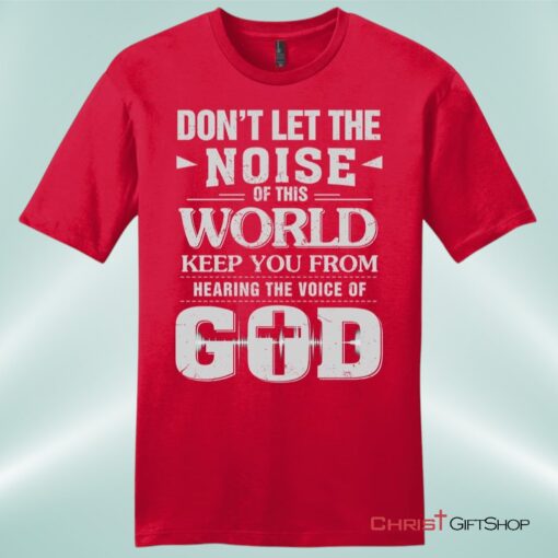 Don't Let The Noise Of This World Mens Christian Unisex T Shirt, Sweatshirt, Hoodie