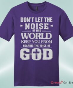 Don't Let The Noise Of This World Mens Christian Unisex T Shirt, Sweatshirt, Hoodie