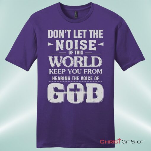 Don't Let The Noise Of This World Mens Christian Unisex T Shirt, Sweatshirt, Hoodie