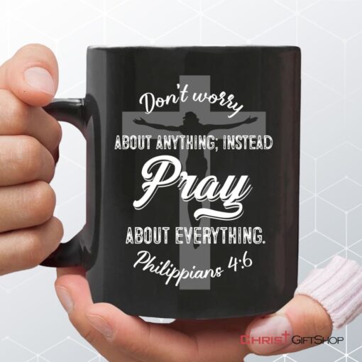 Dont Worry About Anything Pray About Everything, Christian Coffee Mug