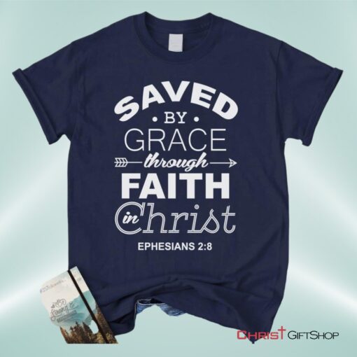 Ephesians 28 Saved By Grace Unisex T Shirt, Sweatshirt, Hoodie