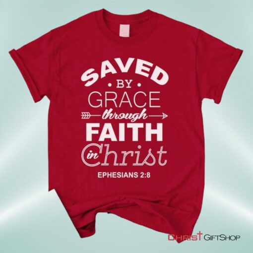 Ephesians 28 Saved By Grace Unisex T Shirt, Sweatshirt, Hoodie