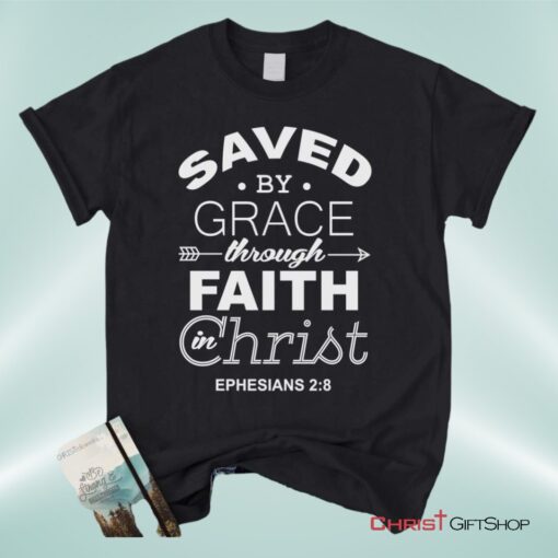 Ephesians 28 Saved By Grace Unisex T Shirt, Sweatshirt, Hoodie