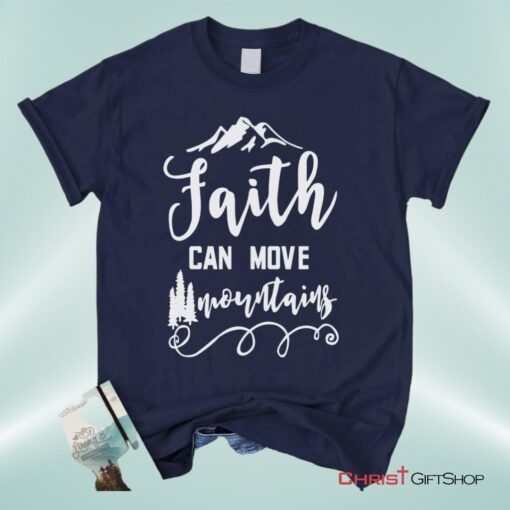 Faith Can Move Mountains Matthew 1720, Bible Verse Unisex Shirt, Hoodie